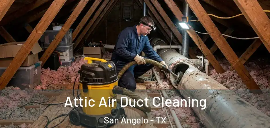 Attic Air Duct Cleaning San Angelo - TX